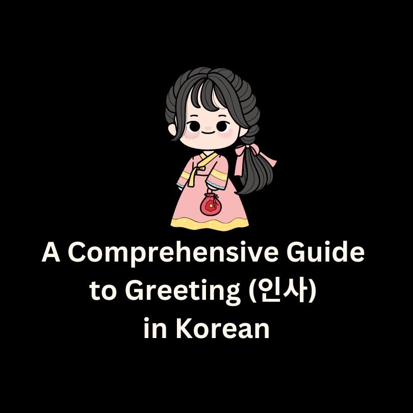 A Comprehensive Guide to Greeting (인사) in Korean