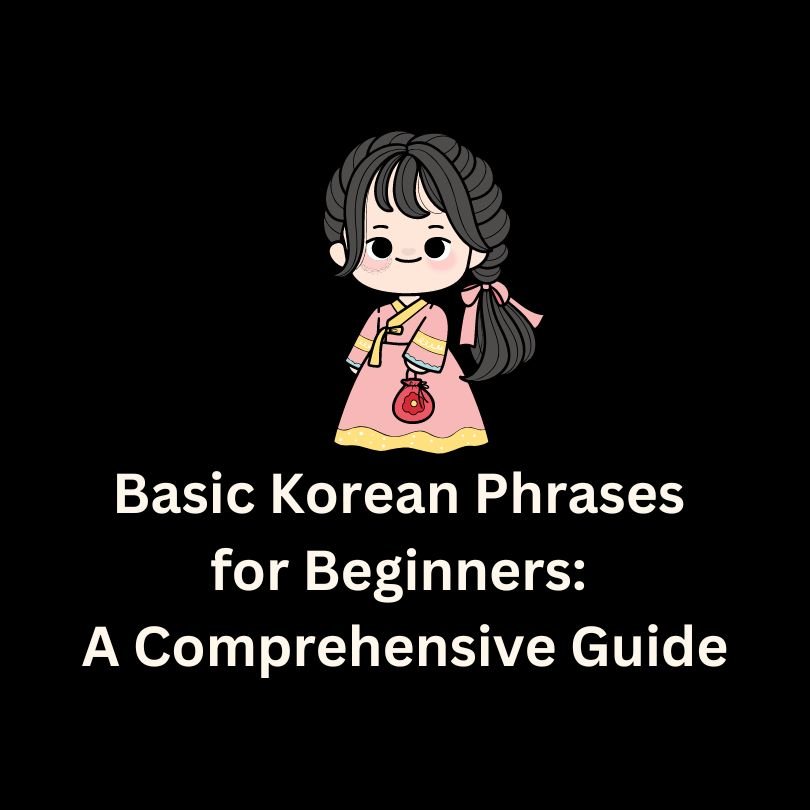 Basic Korean Phrases for Beginners: A Comprehensive Guide