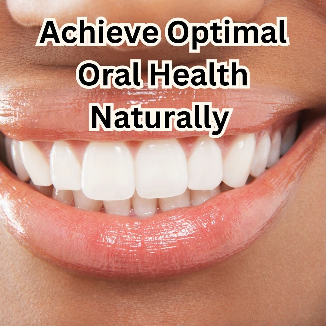 Achieve Optimal Oral Health Naturally