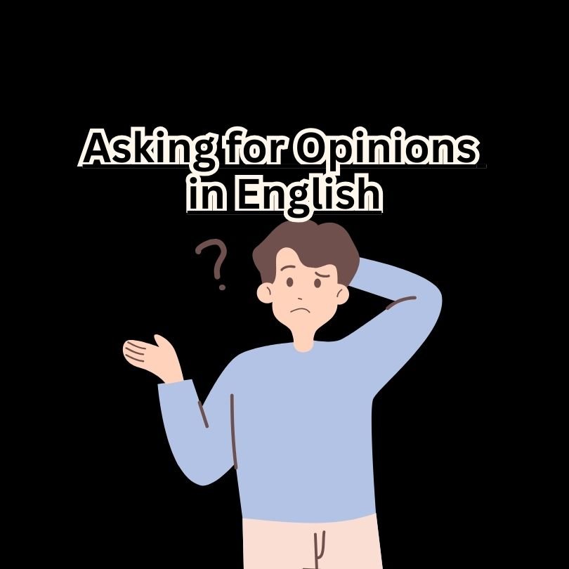 Asking for Opinions in English: Common Expressions and How to Respond