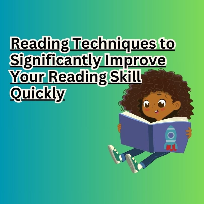 Reading Techniques to Significantly Improve Your Reading Skill Quickly