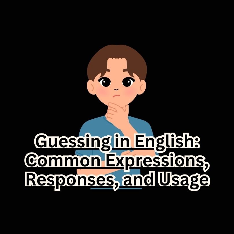 Guessing in English: Common Expressions, Responses, and Usage