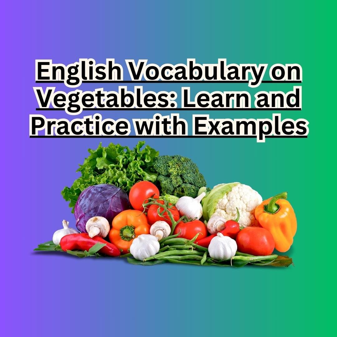 English Vocabulary on Vegetables: Learn and Practice with Examples